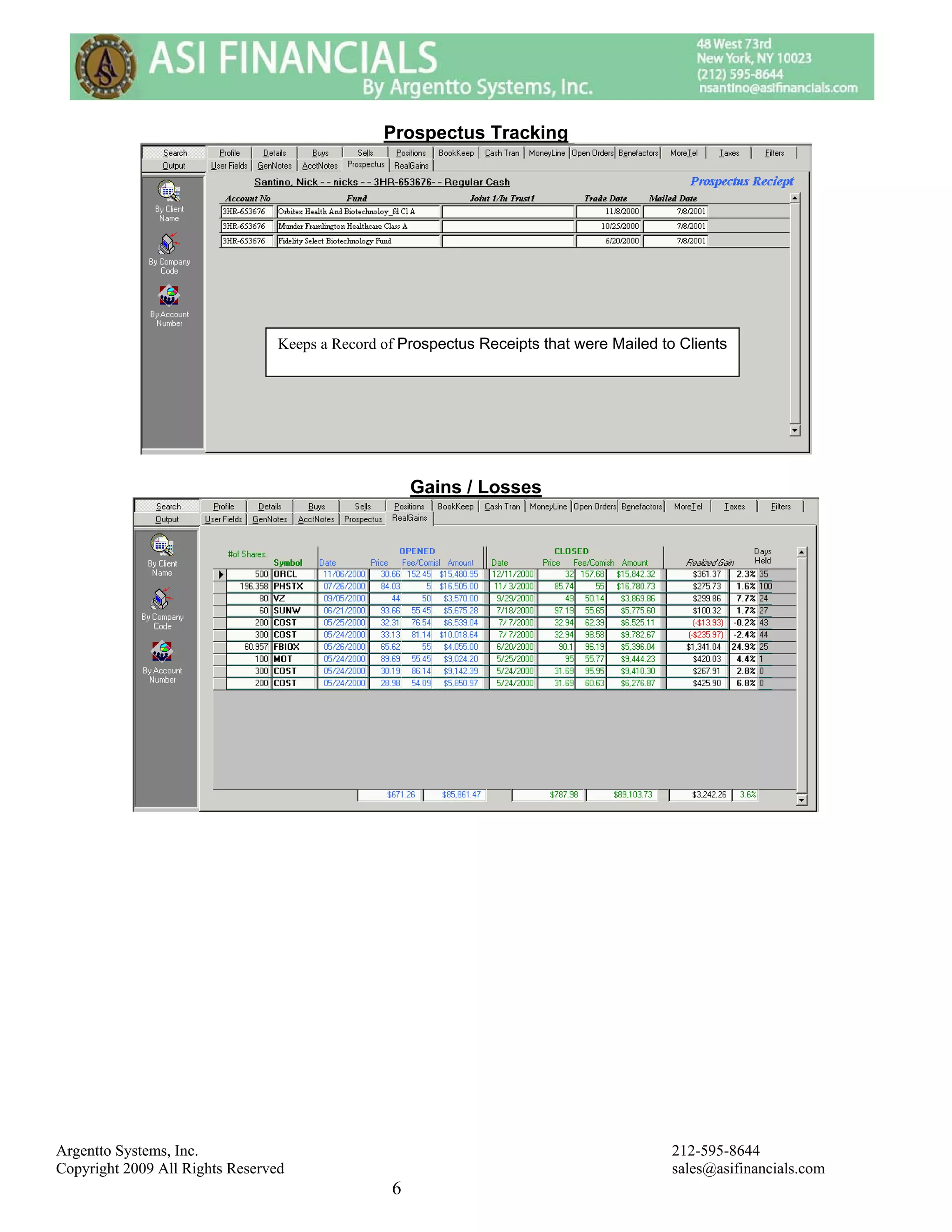 Prospectus Tracking




                                 Keeps a Record of Prospectus Receipts that were Mailed to Clients




                                                     Gains / Losses




Argentto Systems, Inc.                                                                    212-595-8644
Copyright 2009 All Rights Reserved                                                        sales@asifinancials.com
                                                 6
 
