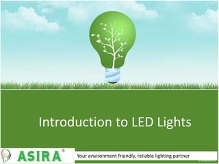Introduction to LED Lights
Your environment friendly, reliable lighting partner
 