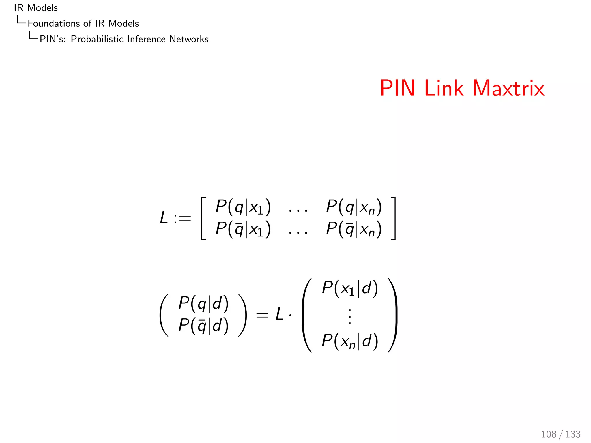 IR Models 
Foundations of IR Models 
Poisson and 2-Poisson 
2-Poisson Example: How many cars to expect? III 
Main idea of the 2-Poisson probability: combine (interpolate, 
mix) two Poisson probabilities 
P2-Poisson;1;2;(kt) :=   
kt 
1 
kt ! 
 e1 + (1  )  
kt 
2 
kt ! 
 e2 
Such a mixture model is also used with LM (later) 
1 could be over all documents whereas 2 could be over an 
elite set (e.g. documents that contain at least one query term) 
87 / 133 
 