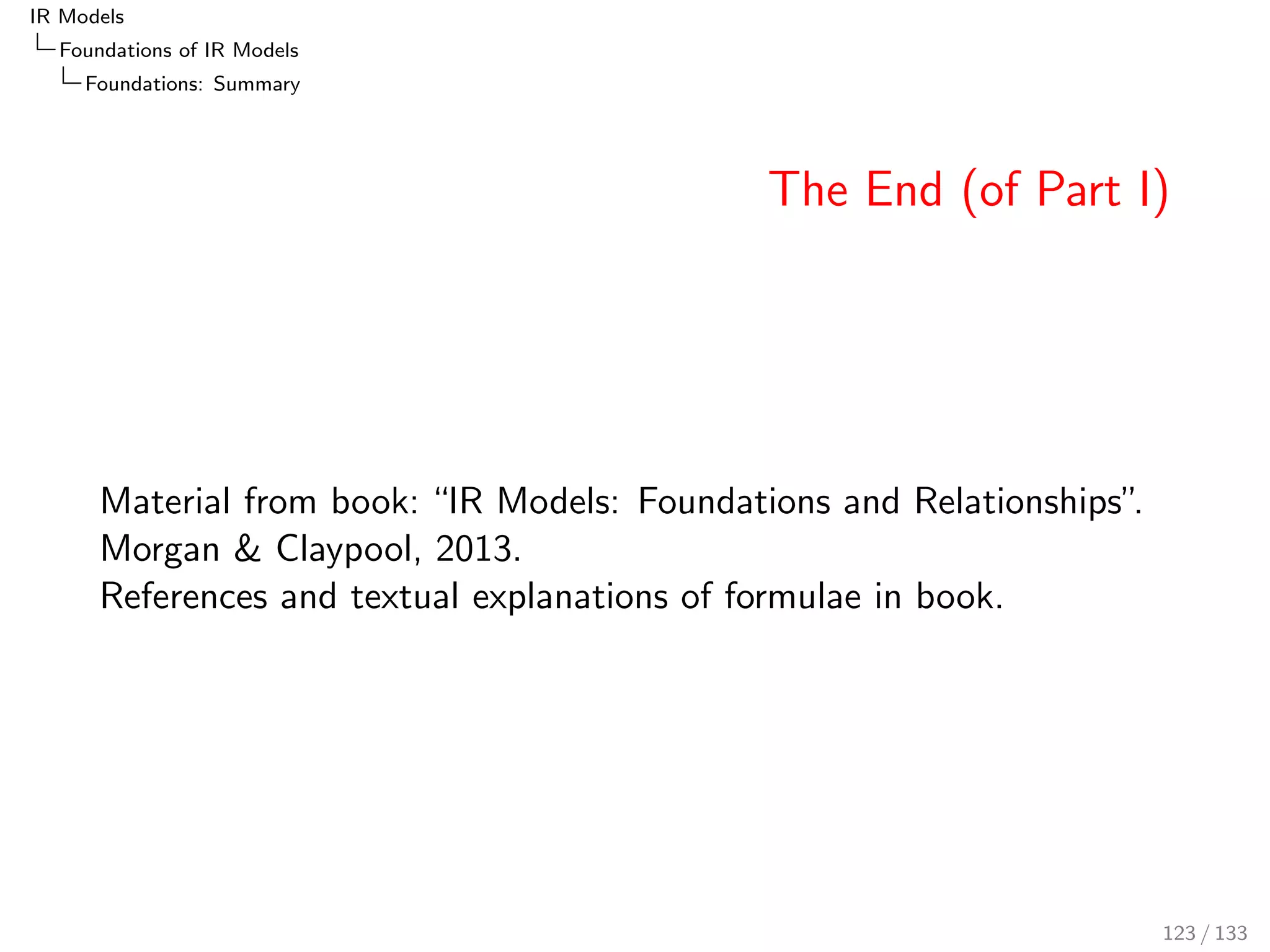 nition (LM1 term weight wLM1) 
P(tjd; c) := d  P(tjd) + (1  d )  P(tjc) 
wLM1;d (t; d; q; c) := TF(t; q)  log 
=P(tjd;c) z }| { 
(d  P(tjd) + (1  d )  P(tjc)) 
P(tjd): foreground probability 
P(tjc): background probability 
98 / 133 
 