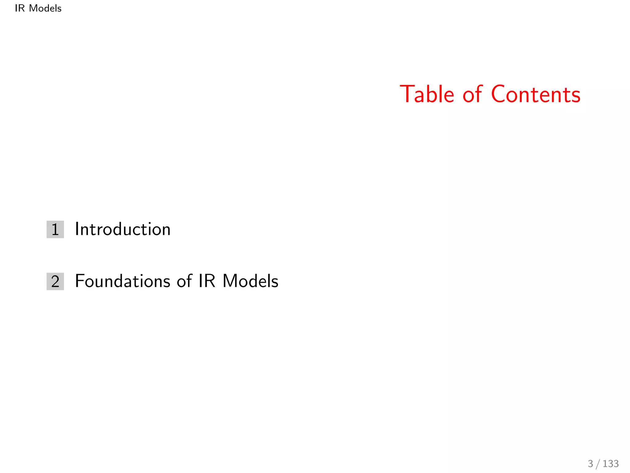 IR Models 
Table of Contents 
1 Introduction 
2 Foundations of IR Models 
3 / 133 
 
