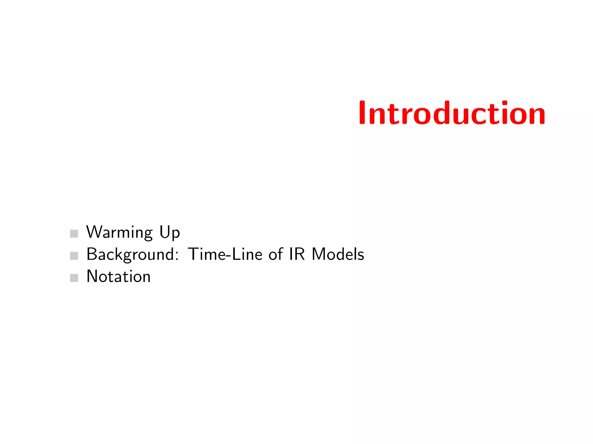 Introduction 
Warming Up 
Background: Time-Line of IR Models 
Notation 
 
