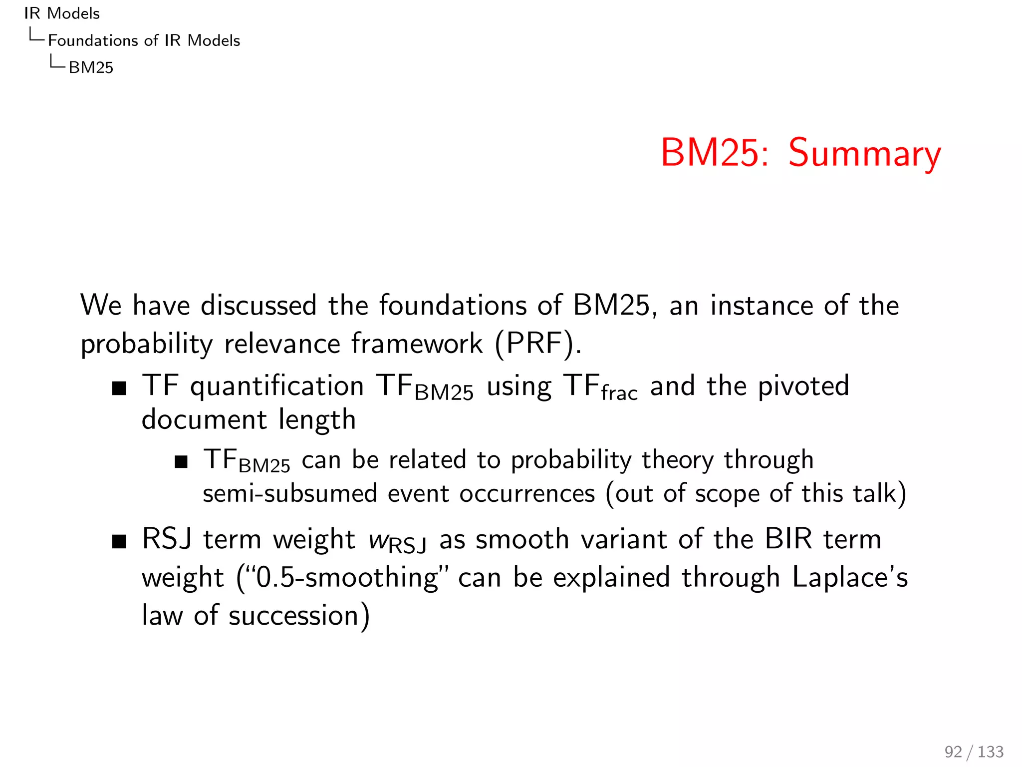 IR Models 
Foundations of IR Models 
Poisson and 2-Poisson 
Poisson Distribution 
Let t be an event that occurs in average t times. The Poisson 
probability is: 
PPoisson;t (k) := 
kt 
k! 
 et 
76 / 133 
 