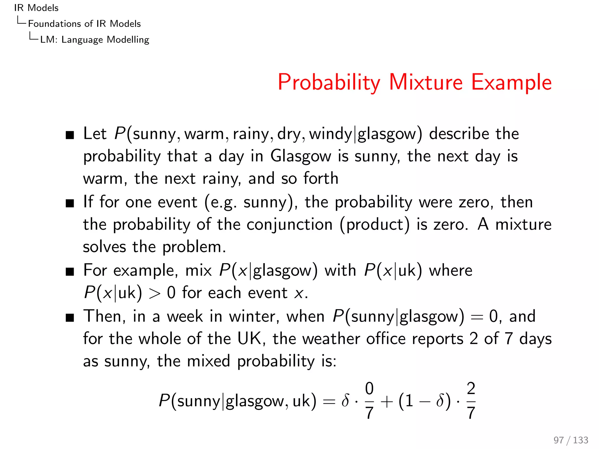 IR Models 
Foundations of IR Models 
Poisson and 2-Poisson 
Poisson PRF: Example 
dl = 5; PL(tjr ) = 5=10 = 1=2 
(t; d; r ) = 5  1=2 = 2:5 
P(2jr ) = PPoisson;2:5(2) = 0:2565156 
0.00 0.05 0.10 0.15 0.20 0.25 
k 
P2.5(k) 
0 1 2 3 4 5 6 7 8 9 10 
81 / 133 
 