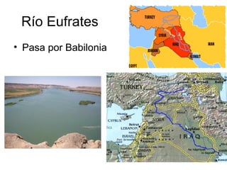 ‫ת‬
Río Eufrates
• Pasa por Babilonia
 