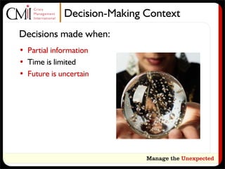 Decision-Making Context
Decisions made when:
• Partial information
• Time is limited
• Future is uncertain
 