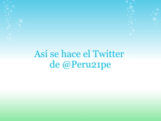 Así se hace el Twitter  de @Peru21pe 