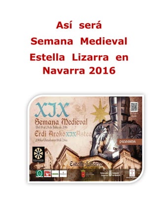 Así será
Semana Medieval
Estella Lizarra en
Navarra 2016
 