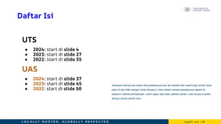 Daftar Isi
UTS
● 2024: start di slide 4
● 2023: start di slide 27
● 2022: start di slide 35
UAS
● 2024: start di slide 37
● 2023: start di slide 45
● 2022: start di slide 50
Alangkah baiknya jika kalian lihat jawabannya dulu lalu berpikir dan searching2 sendiri (bisa
pake AI tapi tidak dengan minta disuapin) untuk paham kenapa jawabannya seperti itu
sebelum melihat pembahasan. Lebih bagus lagi kalau setelah paham, soal serupa di paket
lainnya dicoba sendiri dulu.
 