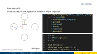 l
d
r
Cara alternatif:
Dapat ditambahkan fungsi untuk membuat empat lingkaran
sehingga:
(pelajari sendiri fungsi buat empat lingkaran)
 