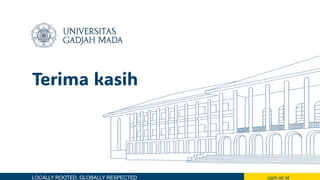 LOCALLY ROOTED, GLOBALLY RESPECTED ugm.ac.id
Terima kasih
 