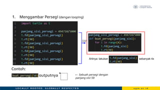 1. Menggambar Persegi (dengan looping)
Contoh:
outputnya ← Sebuah persegi dengan
panjang sisi 50
Artinya: lakukan sebanyak 4x
(diringkas
menjadi)
 