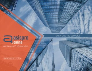 PORTAFOLIO DE SERVICIOS
www.asispro.online
Asistentes Profesionales
 