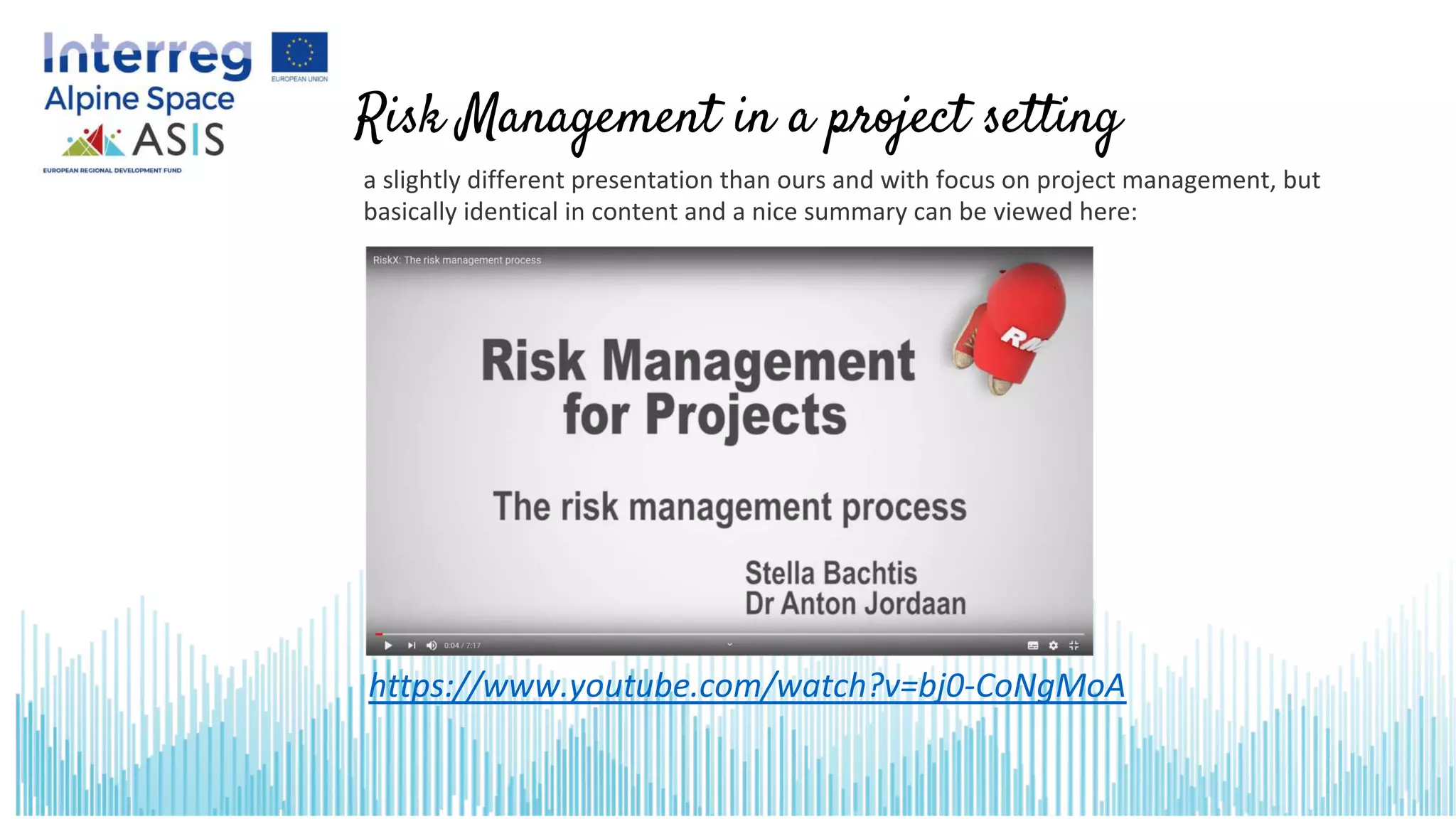 Risk Management in a project setting
https://www.youtube.com/watch?v=bj0-CoNgMoA
a slightly different presentation than ours and with focus on project management, but
basically identical in content and a nice summary can be viewed here:
 