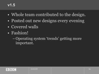v1.5 Whole team contributed to the design. Posted out new designs every evening Covered walls Fashion! Operating system ‘trends’ getting more important. 