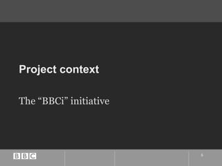 Project context The “BBCi” initiative 