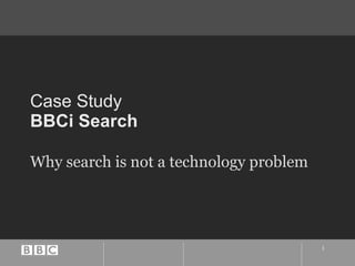 Case Study BBCi Search Why search is not a technology problem 