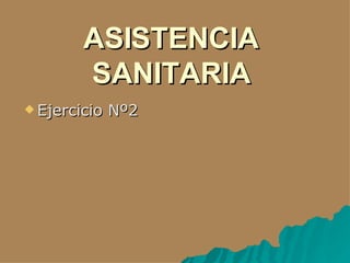 ASISTENCIA SANITARIA ,[object Object]