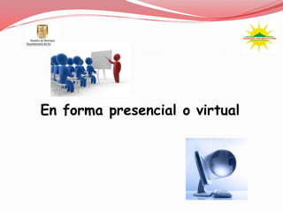 En forma presencial o virtual
 