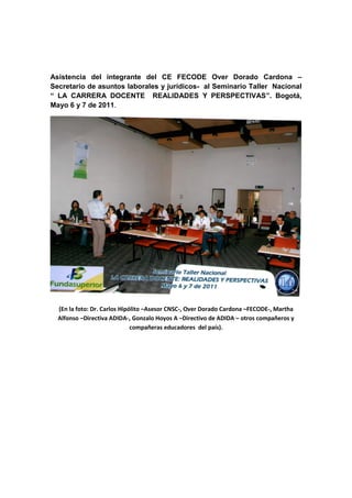 Asistencia del integrante del CE FECODE Over Dorado Cardona –
Secretario de asuntos laborales y jurídicos- al Seminario Ta...