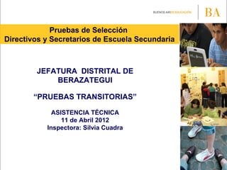 Pruebas de Selección
Directivos y Secretarios de Escuela Secundaria
JEFATURA DISTRITAL DE
BERAZATEGUI
“PRUEBAS TRANSITORIA...