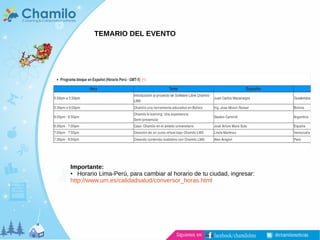TEMARIO DEL EVENTO
Importante:
●
Horario Lima-Perú, para cambiar al horario de tu ciudad, ingresar:
http://www.um.es/calidadsalud/conversor_horas.html