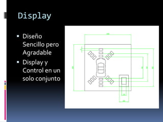DisplayDiseño Sencillo pero  AgradableDisplay y Control en un solo conjunto