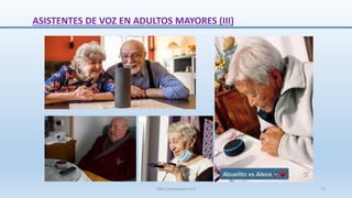 ASISTENTES DE VOZ EN ADULTOS MAYORES (III)
SJM Computación 4.0 71
 