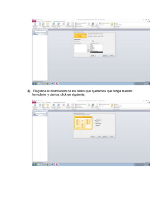 3) Elegimos la distribución de los datos que queramos que tenga nuestro 
formulario y damos click en siguiente. 
 
