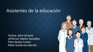 Asistentes de la educación
Yaritza Jofré Álvarez
Jefferson Ibáñez Gonzáles
Félix Muñoz Cartes
Pablo Gutiérrez Alarcón
 