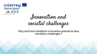 Why and how transform innovation policies to face
transition challenges ?
Innovation and
societal challenges
 