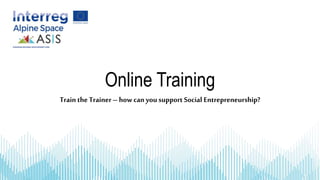 Online Training
Train the Trainer – how can you support Social Entrepreneurship?
 