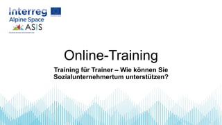 Online-Training
Training für Trainer – Wie können Sie
Sozialunternehmertum unterstützen?
 