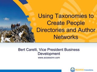 Using Taxonomies to  Create People Directories and Author Networks  Bert Carelli, Vice President Business Development www.accessinn.com 