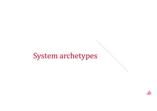 Archetypes of systems behaviour (Peter Senge)
41
— Reinforcing loops
 Limits to growth
 Success to the successful
 Attractiveness principle
 Accidental adversaries
 Tragedy of the commons
 Growth and underinvestment
— Balancing loops
 Indecision
 Fixes that fail (policy resistance)
 Escalation
 Shifting the burden
 Drifting goals
 Addiction
 