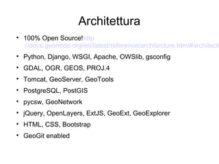 Architettura

100% Open Source!http
://docs.geonode.org/en/latest/reference/architecture.html#architectu

Python, Django...