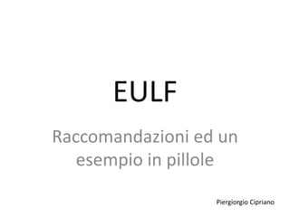 EULF 
Raccomandazioni ed un 
esempio in pillole 
Piergiorgio Cipriano 
 