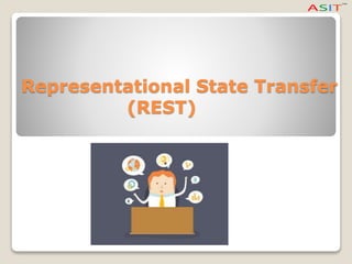 Representational State Transfer
(REST)
 