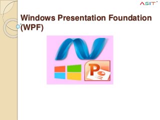 Windows Presentation Foundation
(WPF)
 