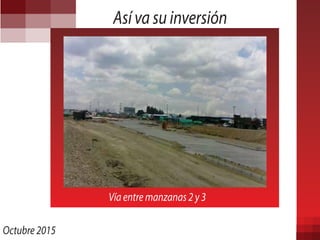 Octubre 2015
Así va su inversión
Vía entre manzanas 2 y 3
 