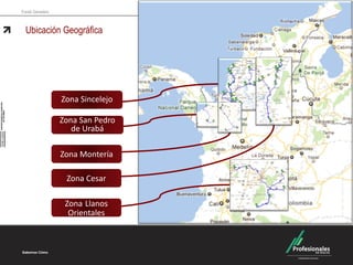 Fondo Ganadero Ubicación Geográfica 
Zona Sincelejo 
Zona San Pedro de Urabá 
Zona Montería 
Zona Cesar 
Zona Llanos Orientales  