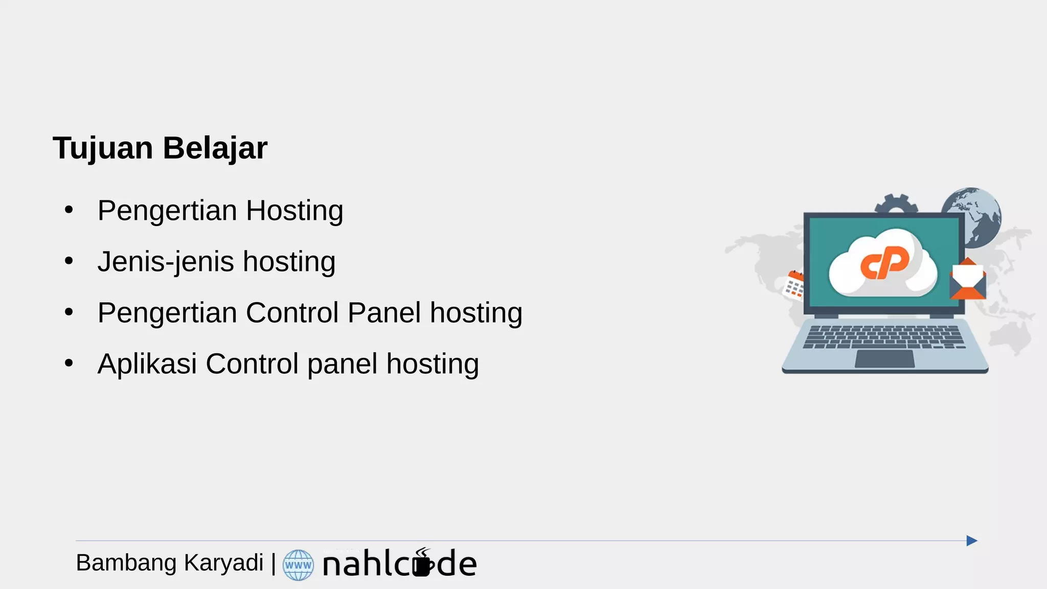 Tujuan Belajar
●
Pengertian Hosting
●
Jenis-jenis hosting
●
Pengertian Control Panel hosting
●
Aplikasi Control panel hosting
Bambang Karyadi |
 