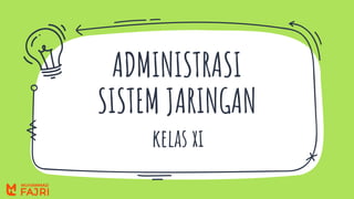 ADMINISTRASI
SISTEM JARINGAN
kelas xi
 