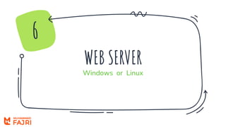 WEB SERVER
Windows or Linux
6
 