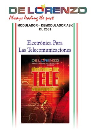 Always leading the pack
MODULADOR - DEMODULADOR ASK
DL 2561
Electr nica Para
Las Telecomunicaciones
ó
 