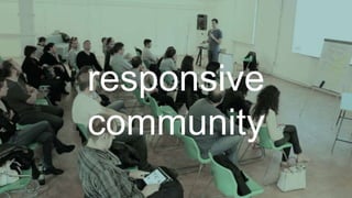 responsive
community
 