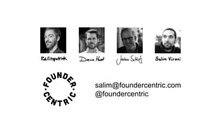 salim@foundercentric.com
@foundercentric
 