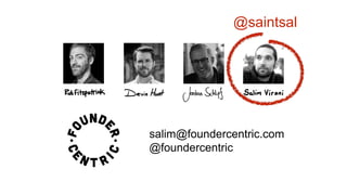salim@foundercentric.com
@foundercentric
@saintsal
 