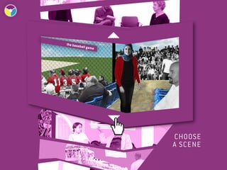 the base
         ball gam
                  e




                      choose  	
                      a scene
 