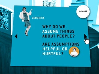 DISCUSS

veronica


      Why do we
      assume things
      about people?
      Are assumptions
      helpful or
      hurtful?
 